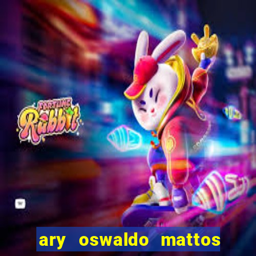 ary oswaldo mattos filho fortuna